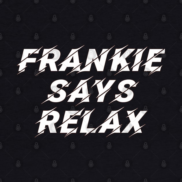 Frankie Says Relax by YourSelf101